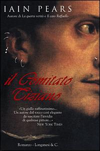 Il comitato Tiziano - Iain Pears - Libro Longanesi 2001, La Gaja scienza | Libraccio.it
