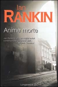 Anime morte. Un'indagine di John Rebus - Ian Rankin - Libro Longanesi 2000, La Gaja scienza | Libraccio.it
