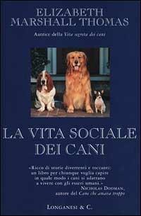 La vita sociale dei cani - Elizabeth Marshall Thomas - Libro Longanesi 2001, Il Cammeo | Libraccio.it
