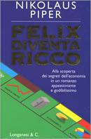 Felix diventa ricco - Nikolaus Piper - Libro Longanesi 2001, La Gaja scienza | Libraccio.it