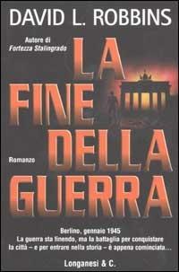 La fine della guerra - David L. Robbins - Libro Longanesi 2003, I grandi libri d'azione | Libraccio.it