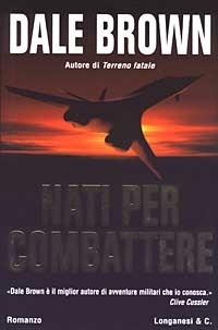 Nati per combattere - Dale Brown - Libro Longanesi 2003, I grandi libri d'azione | Libraccio.it