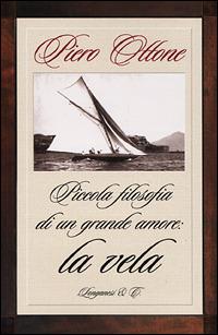 Piccola filosofia di un grande amore: la vela - Piero Ottone - Libro Longanesi 2001, Il Cammeo | Libraccio.it