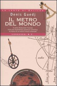 Il metro del mondo - Denis Guedj - Libro Longanesi 2004, La lente di Galileo | Libraccio.it