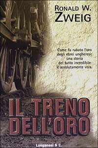Il treno dell'oro - Ronald W. Zweig - Libro Longanesi 2003, Il Cammeo | Libraccio.it