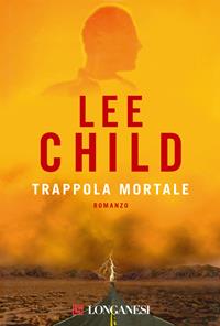 Trappola mortale - Lee Child - Libro Longanesi 2002, La Gaja scienza | Libraccio.it
