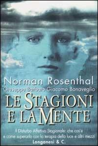 Le stagioni e la mente - Norman Rosenthal, Giacomo Bonaveglio, Giuseppe Barbato - Libro Longanesi 2002, Il Cammeo | Libraccio.it