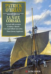 La nave corsara - Patrick O'Brian - Libro Longanesi 2002, La Gaja scienza | Libraccio.it
