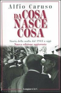 Da cosa nasce cosa. Storia della mafia dal 1943 a oggi - Alfio Caruso - Libro Longanesi 2004, Il Cammeo | Libraccio.it
