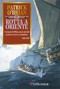 Rotta a Oriente - Patrick O'Brian - Libro Longanesi 2003, La Gaja scienza | Libraccio.it