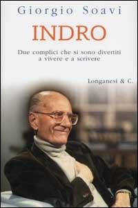 Indro. Due complici che si sono divertiti a vivere e a scrivere - Giorgio Soavi - Libro Longanesi 2002, Il Cammeo | Libraccio.it