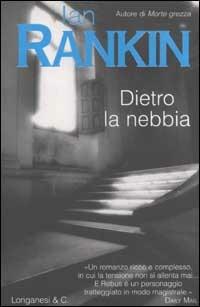Dietro la nebbia. Un'indagine di John Rebus - Ian Rankin - Libro Longanesi 2003, La Gaja scienza | Libraccio.it