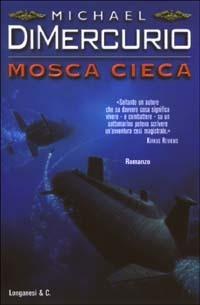 Mosca cieca - Michael DiMercurio - Libro Longanesi 2003, I grandi libri d'azione | Libraccio.it