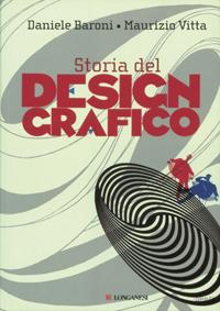 Storia del design grafico - Daniele Baroni, Maurizio Vitta - Libro Longanesi 2003, La vostra via. Grandi guide | Libraccio.it