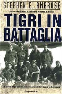 Tigri in battaglia - Stephen E. Ambrose - Libro Longanesi 2003, I grandi libri d'azione | Libraccio.it
