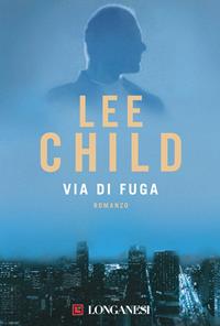 Via di fuga - Lee Child - Libro Longanesi 2003, La Gaja scienza | Libraccio.it