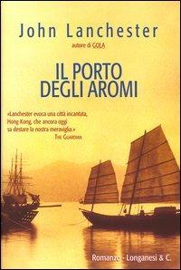 Il porto degli aromi - John Lanchester - Libro Longanesi 2004, La Gaja scienza | Libraccio.it