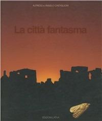 La città fantasma - Alfredo Castiglioni, Angelo Castiglioni - Libro Longanesi 2002 | Libraccio.it