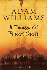 Il palazzo dei piaceri celesti - Adam Williams - Libro Longanesi 2004, La Gaja scienza | Libraccio.it