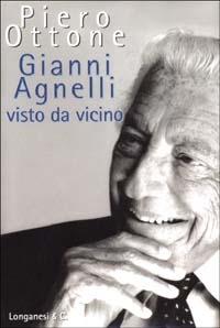 Gianni Agnelli visto da vicino - Piero Ottone - Libro Longanesi 2003, Il Cammeo | Libraccio.it