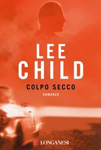 Colpo secco - Lee Child - Libro Longanesi 2004, La Gaja scienza | Libraccio.it