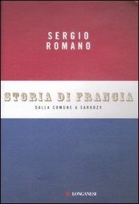 Storia di Francia. Dalla Comune a Sarkozy - Sergio Romano - Libro Longanesi 2009, Nuovo Cammeo | Libraccio.it