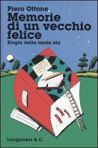 Memorie di un vecchio felice. Elogio della tarda età - Piero Ottone - Libro Longanesi 2005, Il Cammeo | Libraccio.it