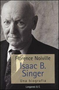 Isaac B. Singer. Una biografia - Florence Noiville - Libro Longanesi 2004, Il Cammeo | Libraccio.it