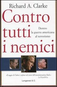 Contro tutti i nemici - Richard A. Clarke - Libro Longanesi 2004, Il Cammeo | Libraccio.it