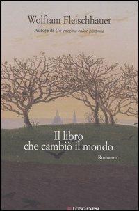 Il libro che cambiò il mondo - Wolfram Fleischhauer - Libro Longanesi 2006, La Gaja scienza | Libraccio.it