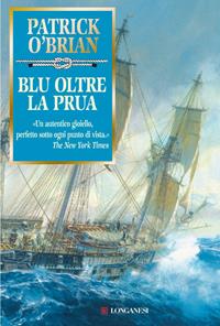 Blu oltre la prua - Patrick O'Brian - Libro Longanesi 2010, La Gaja scienza | Libraccio.it