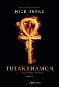 Tutankhamon. Il libro delle ombre - Nick Drake - Libro Longanesi 2010, La Gaja scienza | Libraccio.it