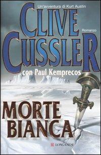 Morte bianca - Clive Cussler, Paul Kemprecos - Libro Longanesi 2006, La Gaja scienza | Libraccio.it