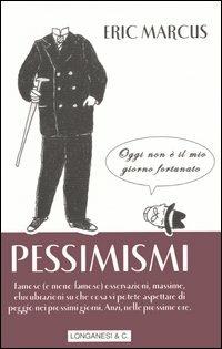 Pessimismi - Eric Marcus - Libro Longanesi 2005, La piccola Gaja scienza | Libraccio.it