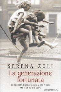 La generazione fortunata - Serena Zoli - Libro Longanesi 2005, Il Cammeo | Libraccio.it