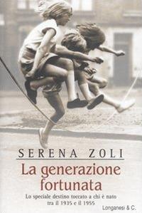 La generazione fortunata - Serena Zoli - Libro Longanesi 2005, Il Cammeo | Libraccio.it