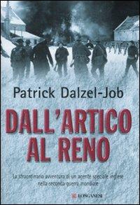 Dall'Artico al Reno. La straordinaria avventura di un agente speciale inglese nella seconda guerra mondiale - Patrick Dalzel-Job - Libro Longanesi 2008, I grandi libri d'azione | Libraccio.it