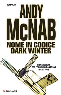 Nome in codice Dark Winter - Andy McNab - Libro Longanesi 2005, I grandi libri d'azione | Libraccio.it