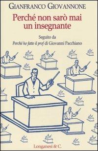 Perché non sarò mai un insegnante - Gianfranco Giovannone - Libro Longanesi 2005, Il Cammeo | Libraccio.it