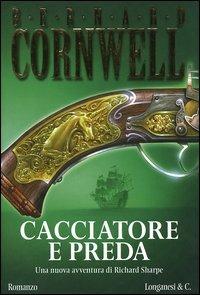 Cacciatore e preda - Bernard Cornwell - Libro Longanesi 2005, La Gaja scienza | Libraccio.it