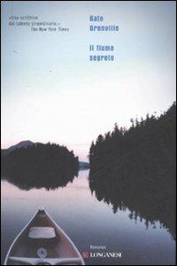 Il fiume segreto - Kate Grenville - Libro Longanesi 2008, Biblioteca di narratori | Libraccio.it