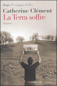 La terra soffre - Catherine Clément - Libro Longanesi 2006, La Gaja scienza | Libraccio.it