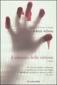 Il silenzio delle vittime - Robert Wilson - Libro Longanesi 2008, La Gaja scienza | Libraccio.it