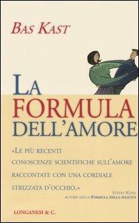 La formula dell'amore - Bas Kast - Libro Longanesi 2005, Il Cammeo | Libraccio.it