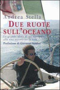 Due ruote sull'oceano - Andrea Stella - Libro Longanesi 2006, I libri del mare | Libraccio.it