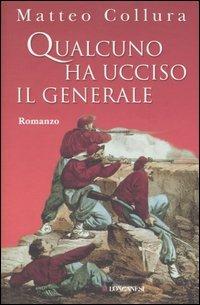 Qualcuno ha ucciso il generale - Matteo Collura - Libro Longanesi 2006, La Gaja scienza | Libraccio.it