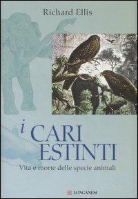 I cari estinti. Vita e morte delle specie animali - Richard Ellis - Libro Longanesi 2007, La lente di Galileo | Libraccio.it