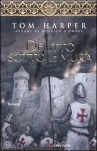 Delitto sotto le mura - Tom Harper - Libro Longanesi 2006, La Gaja scienza | Libraccio.it