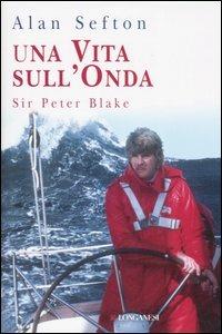 Una vita sull'onda - Alan Sefton - Libro Longanesi 2006, I libri del mare | Libraccio.it