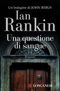 Una questione di sangue. Un'indagine di John Rebus - Ian Rankin - Libro Longanesi 2006, La Gaja scienza | Libraccio.it